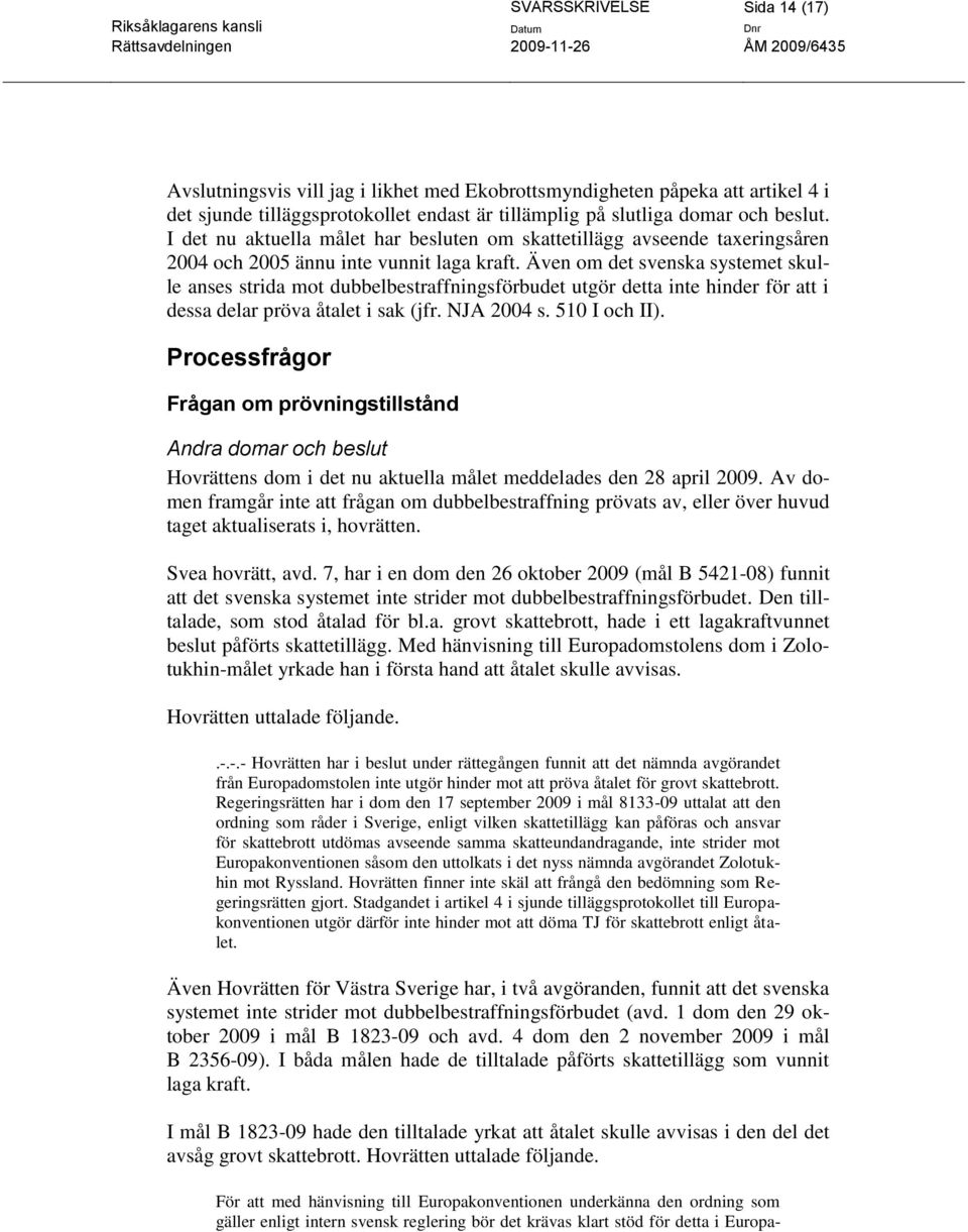 Även om det svenska systemet skulle anses strida mot dubbelbestraffningsförbudet utgör detta inte hinder för att i dessa delar pröva åtalet i sak (jfr. NJA 2004 s. 510 I och II).