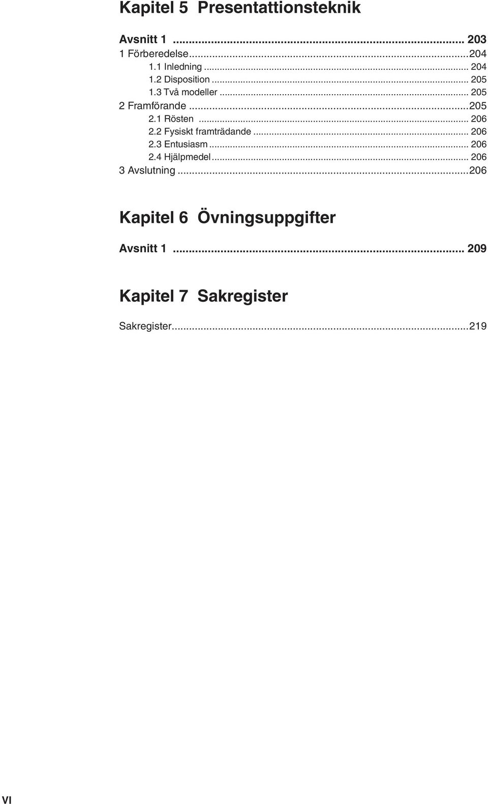 .. 206 2.2 Fysiskt framträdande... 206 2.3 Entusiasm... 206 2.4 Hjälpmedel.