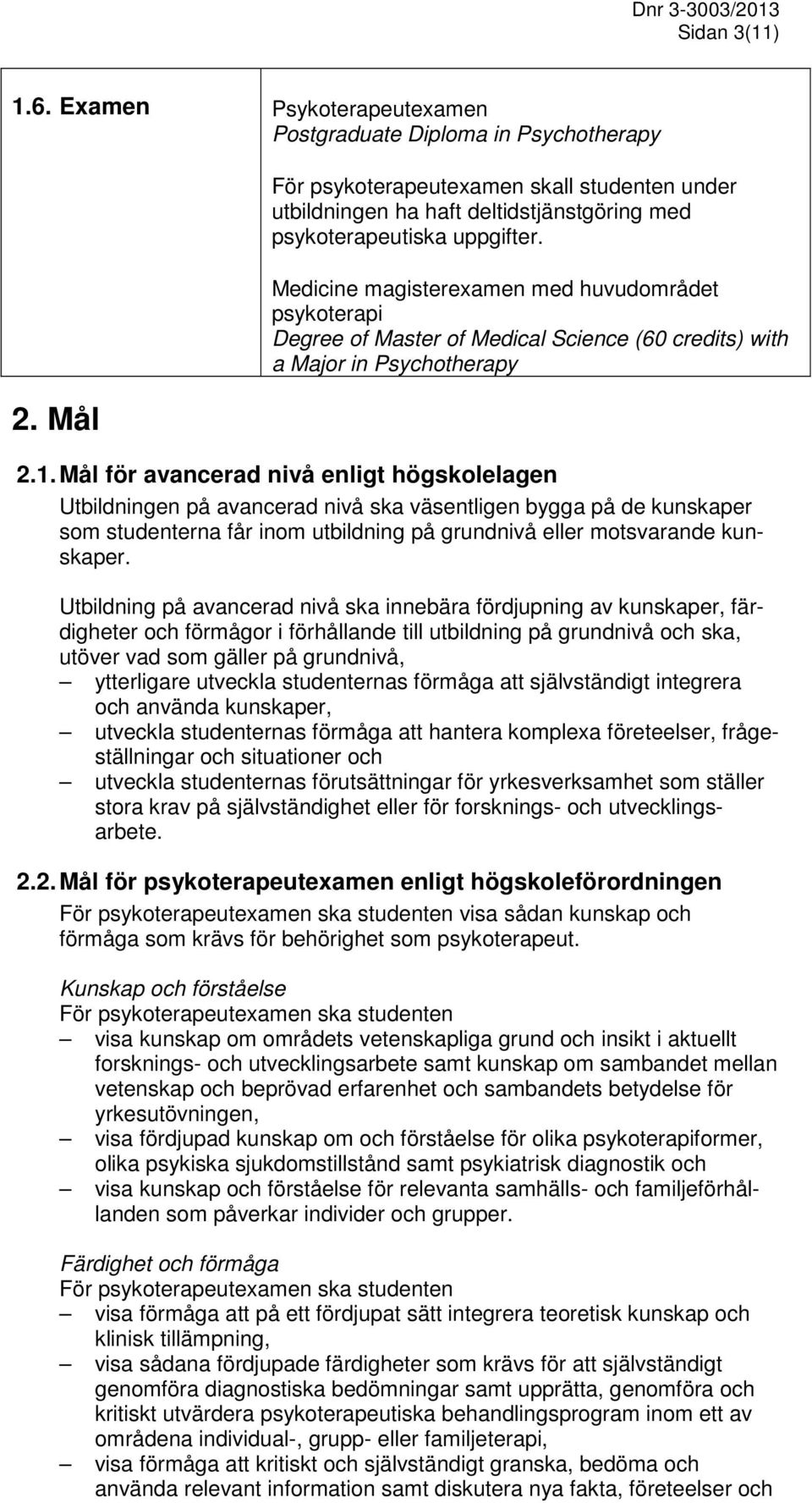 Medicine magisterexamen med huvudområdet psykoterapi Degree of Master of Medical Science (60 credits) with a Major in Psychotherapy 2.1.