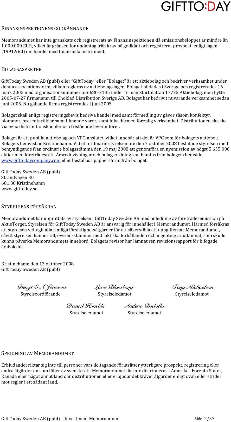 BOLAGSASPEKTER GiftTodaySwedenAB(publ)eller GiftToday eller Bolaget ärettaktiebolagochbedriververksamhetunder dennaassociationsform,vilkenreglerasavaktiebolagslagen.