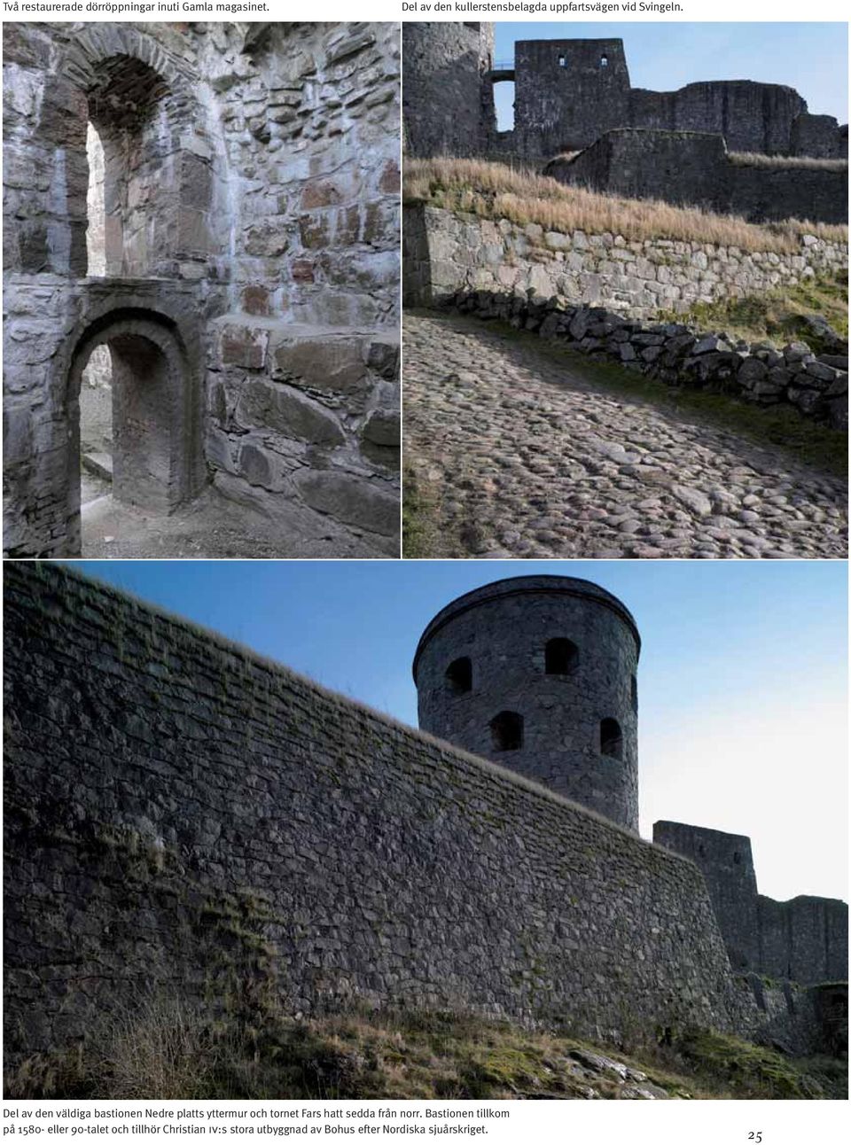 Del av den väldiga bastionen Nedre platts yttermur och tornet Fars hatt sedda
