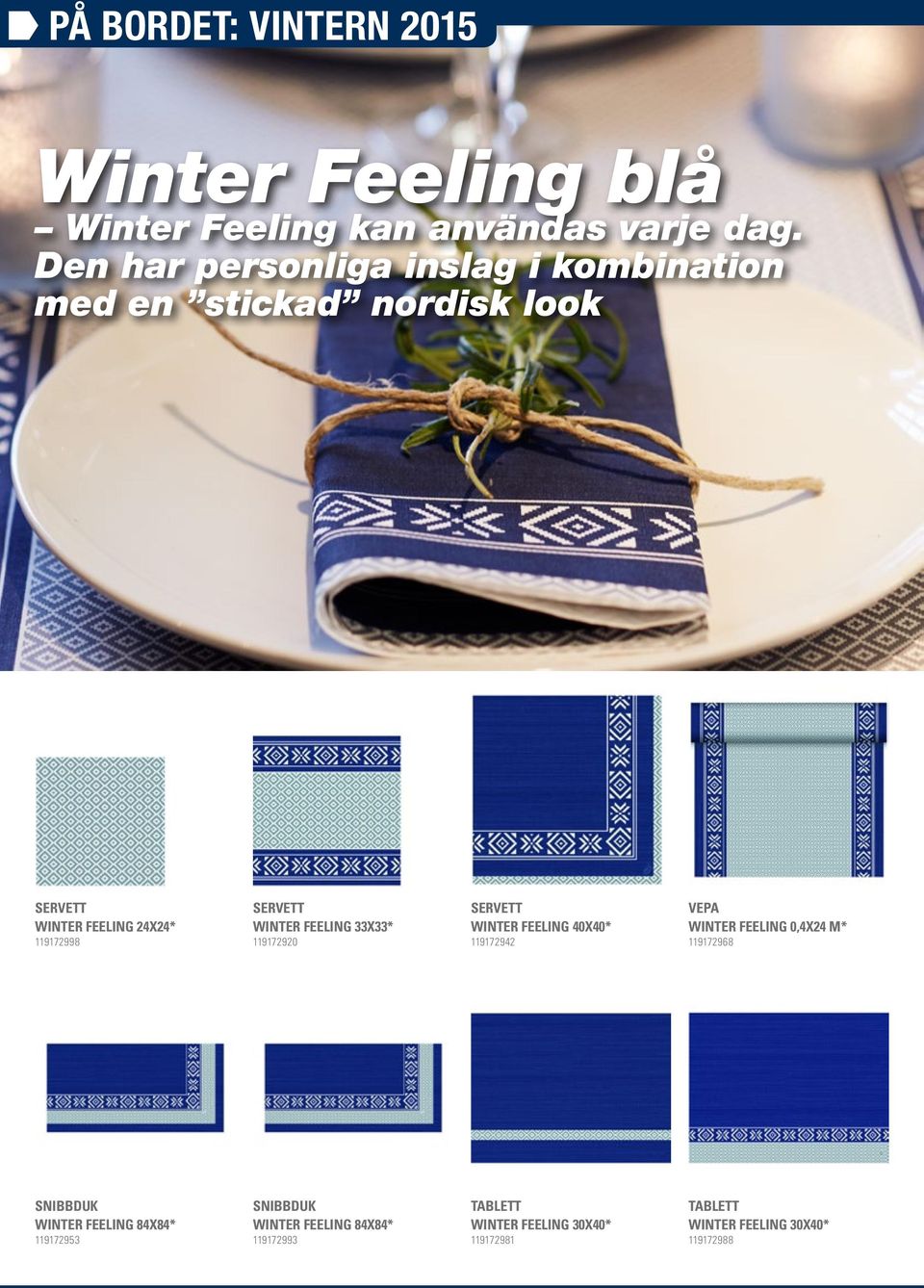 FEELING 33X33* 119172920 WINTER FEELING 40X40* 119172942 VEPA WINTER FEELING 0,4X24 M* 119172968 SNIBBDUK