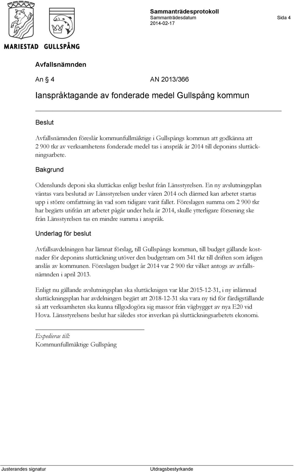 En ny avslutningsplan väntas vara beslutad av Länsstyrelsen under våren 2014 och därmed kan arbetet startas upp i större omfattning än vad som tidigare varit fallet.