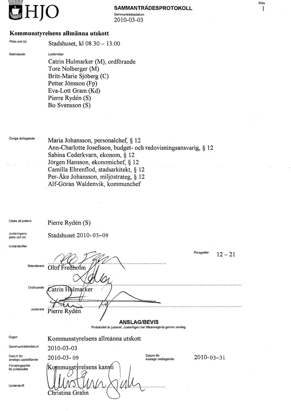 Johansson, personalchef, 12 Ann-Charlotte Josefsson, budget- och redovisningsansvarig, 12 Sabina Cederkvarn, ekonom, 12 Jörgen Hansson, ekonomichef, 12 Camilla Ehrenflod, stadsarkitekt, 12 Per-Åke