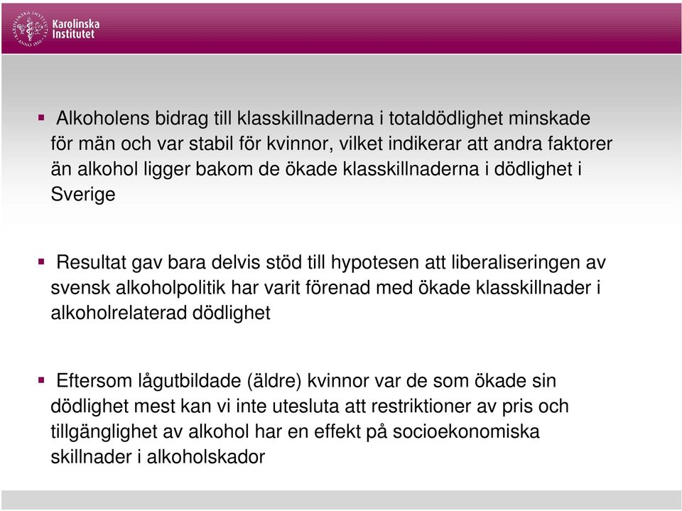 alkoholpolitik har varit förenad med ökade klasskillnader i alkoholrelaterad dödlighet Eftersom lågutbildade (äldre) kvinnor var de som ökade sin