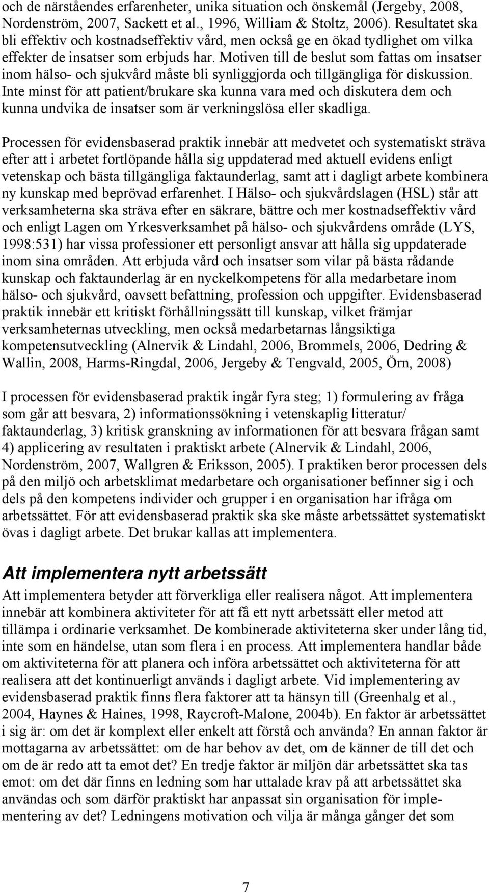 Motiven till de beslut som fattas om insatser inom hälso- och sjukvård måste bli synliggjorda och tillgängliga för diskussion.