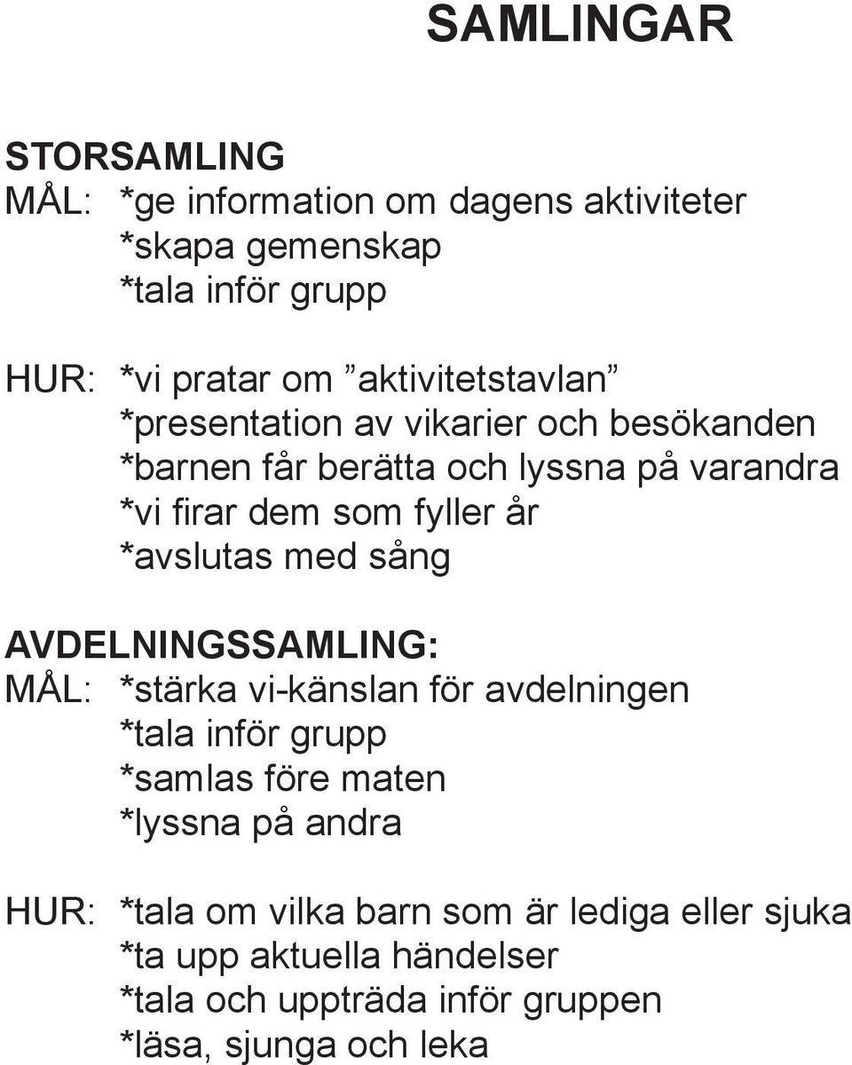 *avslutas med sång AVDELNINGSSAMLING: MÅL: *stärka vi-känslan för avdelningen *tala inför grupp *samlas före maten *lyssna på