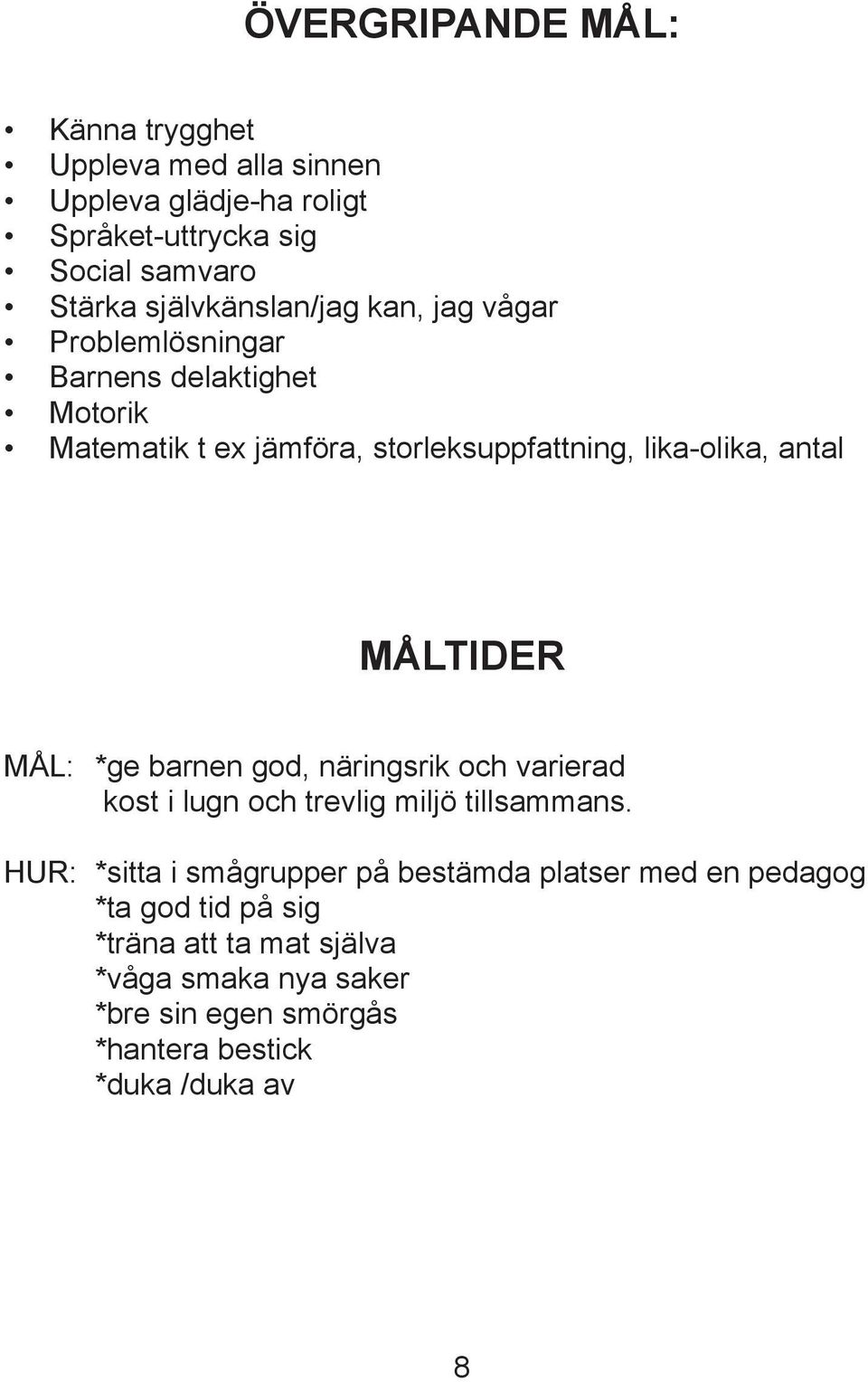 antal MÅLTIDER MÅL: *ge barnen god, näringsrik och varierad kost i lugn och trevlig miljö tillsammans.