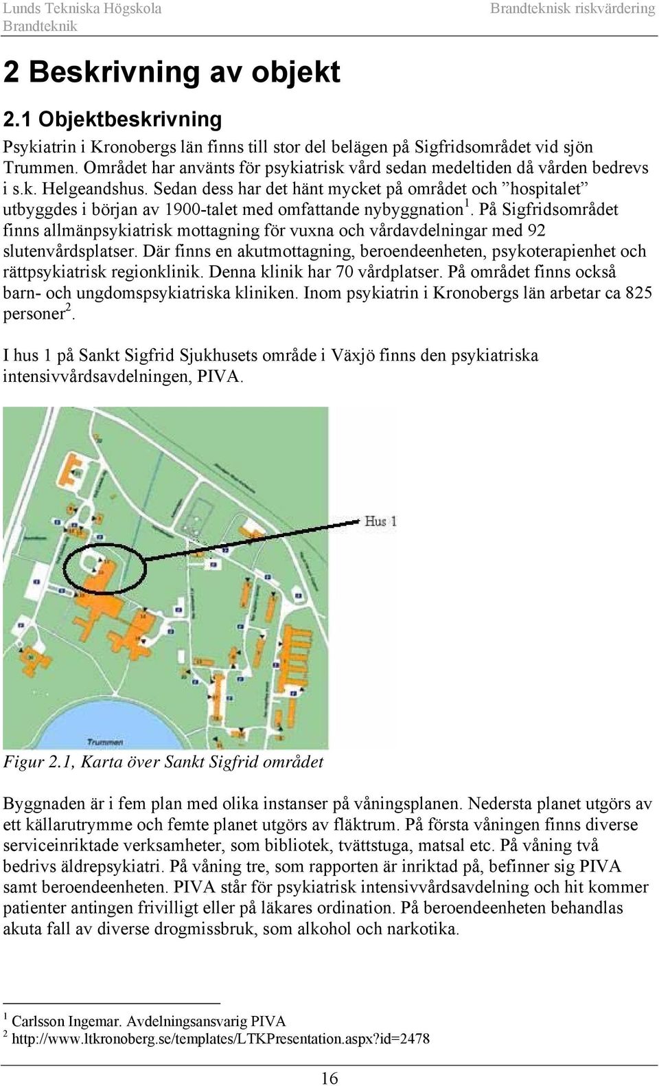 Sedan dess har det hänt mycket på området och hospitalet utbyggdes i början av 1900-talet med omfattande nybyggnation 1.