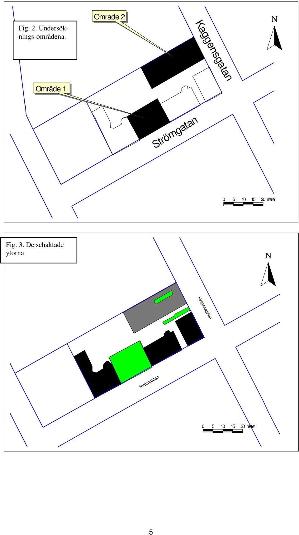 Strömgatan 0 5 10 15 20 meter Fig. 3.