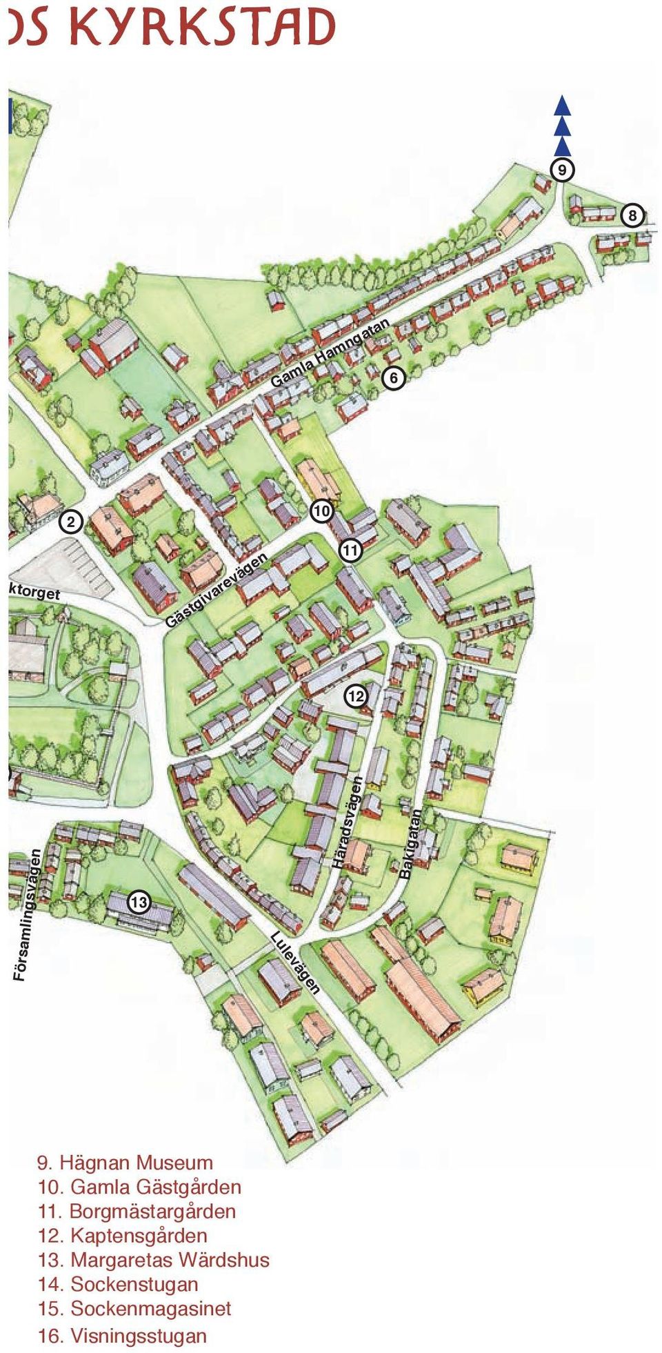 Hägnan Museum 10. Gamla Gästgården 11. Borgmästargården 12.