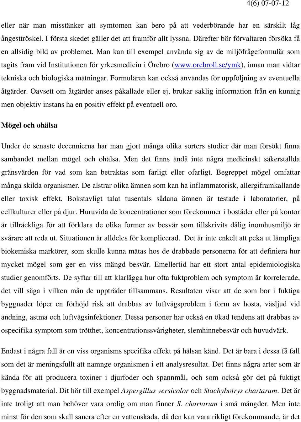 se/ymk), innan man vidtar tekniska och biologiska mätningar. Formulären kan också användas för uppföljning av eventuella åtgärder.