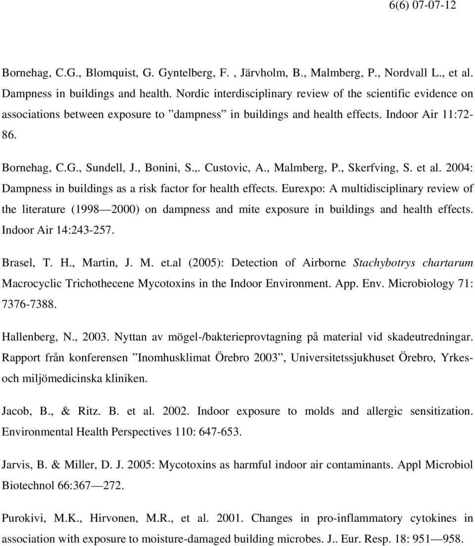 , Malmberg, P., Skerfving, S. et al. 2004: Dampness in buildings as a risk factor for health effects.