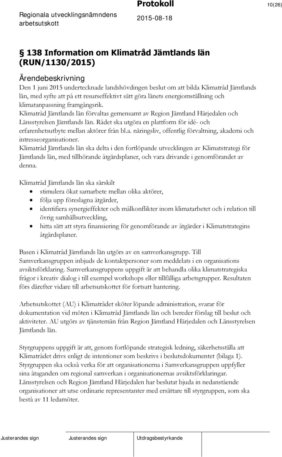 Rådet ska utgöra en plattform för idé- och erfarenhetsutbyte mellan aktörer från bl.a. näringsliv, offentlig förvaltning, akademi och intresseorganisationer.