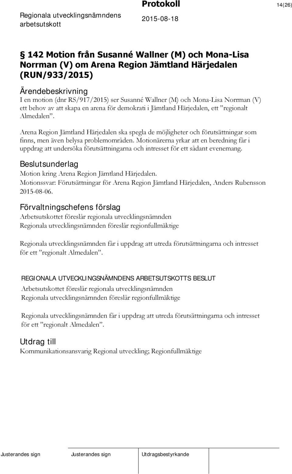 Arena Region Jämtland Härjedalen ska spegla de möjligheter och förutsättningar som finns, men även belysa problemområden.