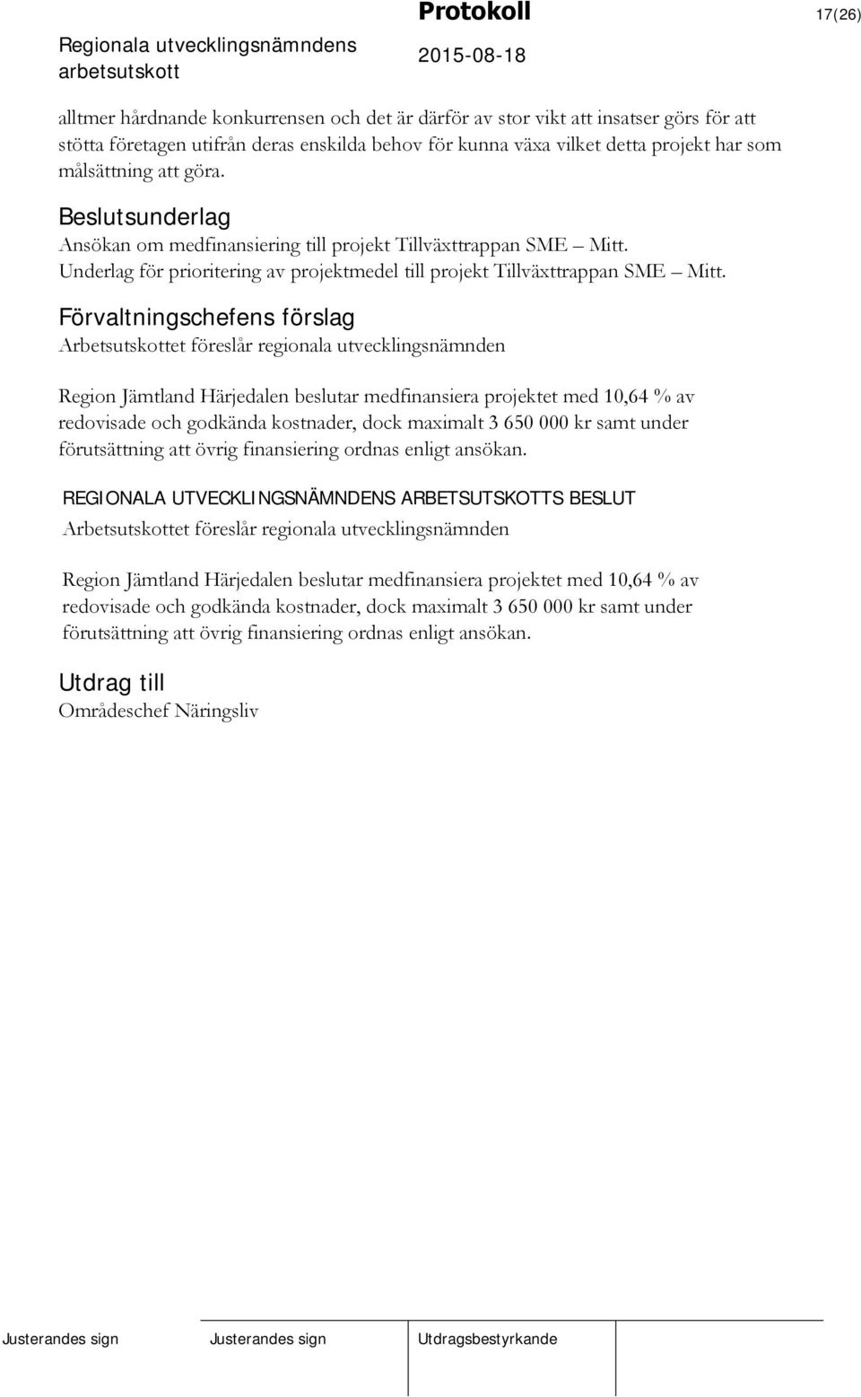 Förvaltningschefens förslag Region Jämtland Härjedalen beslutar medfinansiera projektet med 10,64 % av redovisade och godkända kostnader, dock maximalt 3 650 000 kr samt under förutsättning att övrig