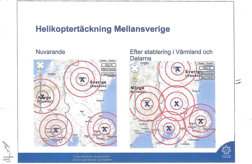 .. ' I Karta 1 Satellit 1 Efter etablering i Värmland och Dalarna.