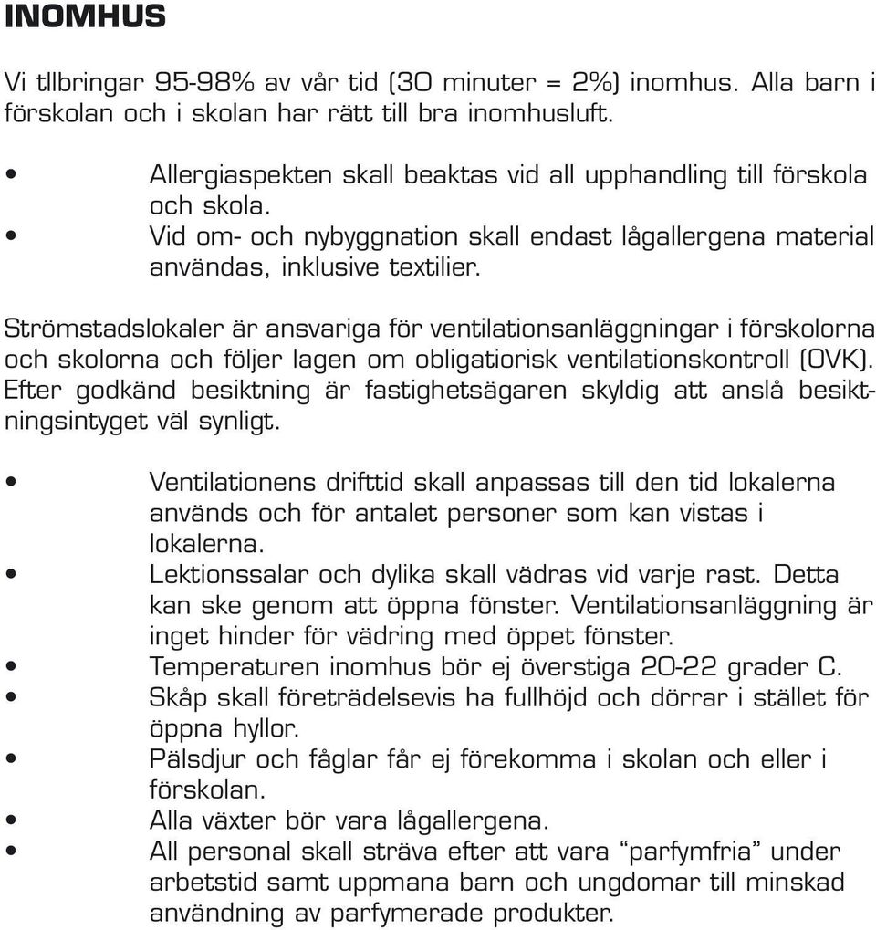 Strömstadslokaler är ansvariga för ventilationsanläggningar i förskolorna och skolorna och följer lagen om obligatiorisk ventilationskontroll (OVK).