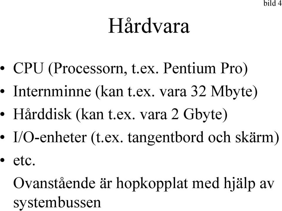 vara 32 Mbyte) Hårddisk (kan t.ex.