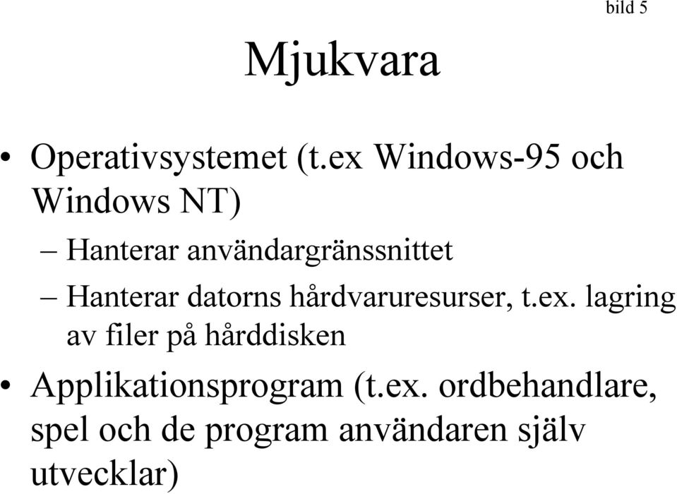 Hanterar datorns hårdvaruresurser, t.ex.