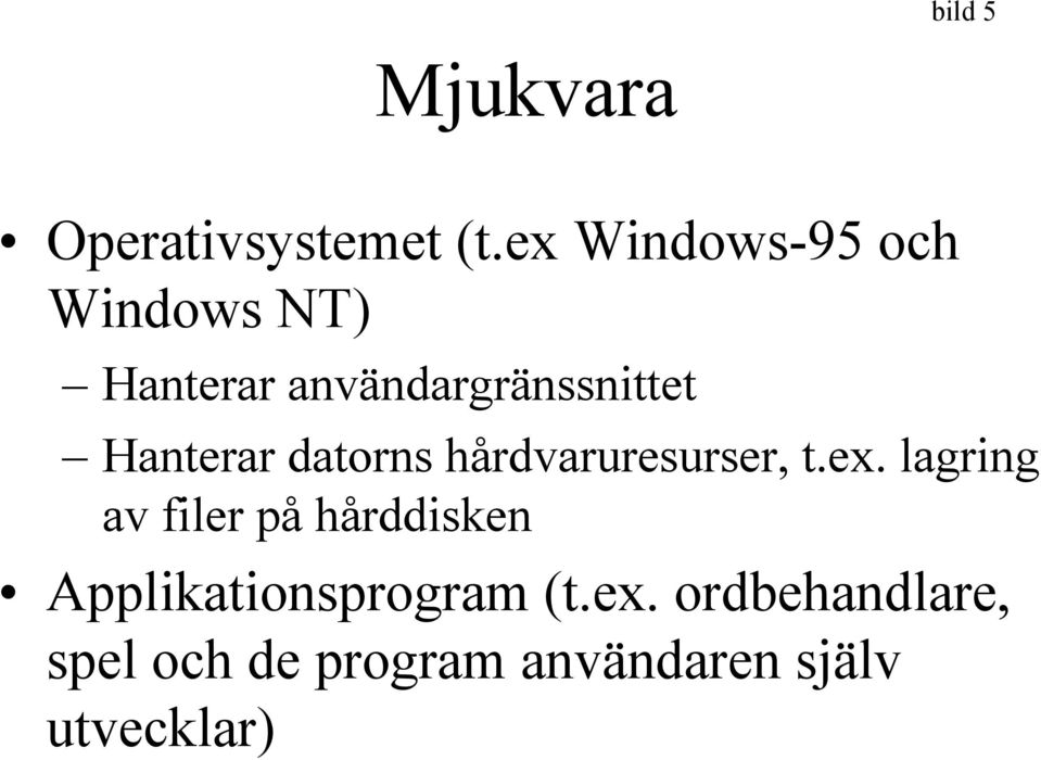 Hanterar datorns hårdvaruresurser, t.ex.