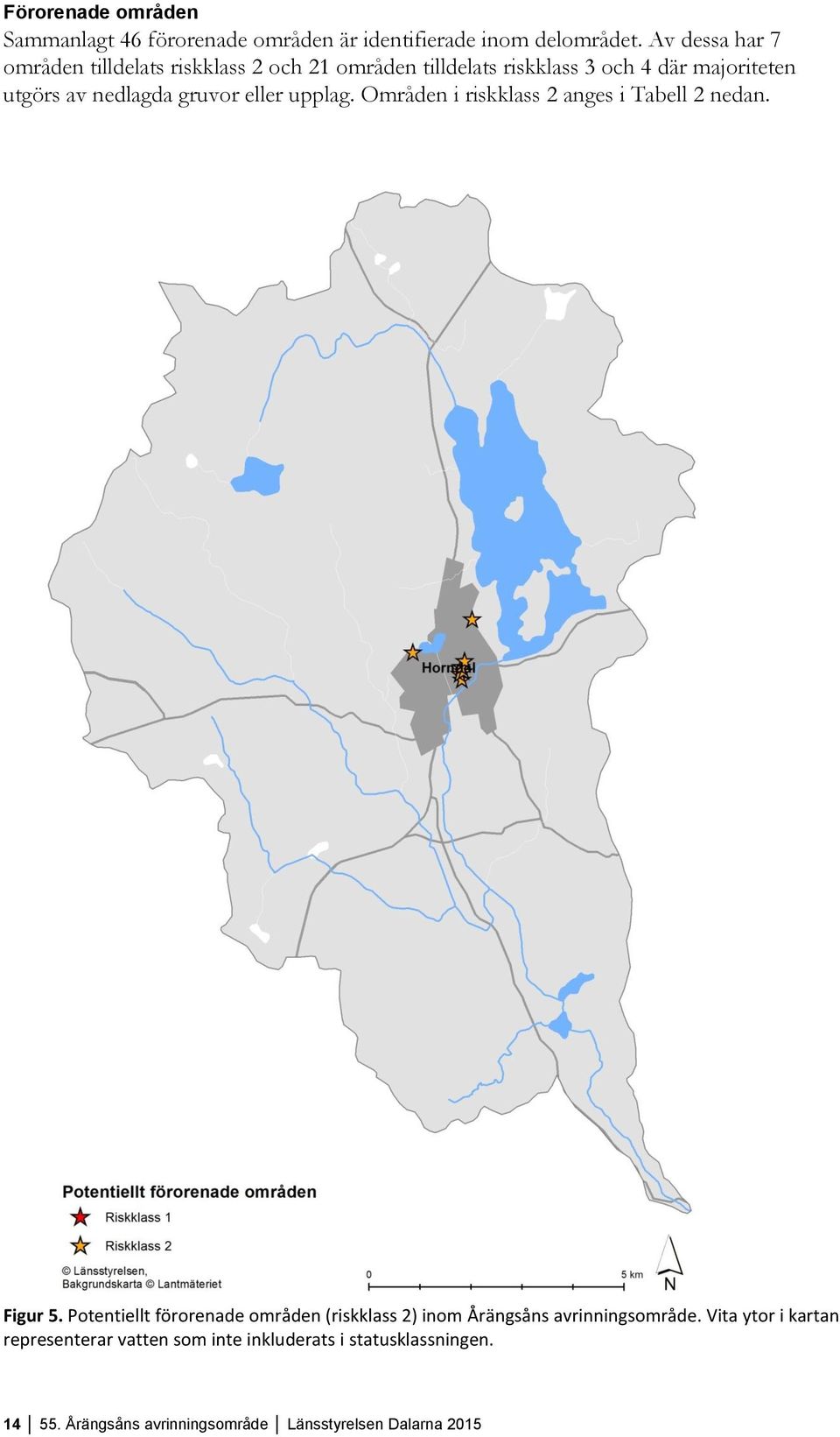 gruvor eller upplag. Områden i riskklass 2 anges i Tabell 2 nedan. Figur 5.