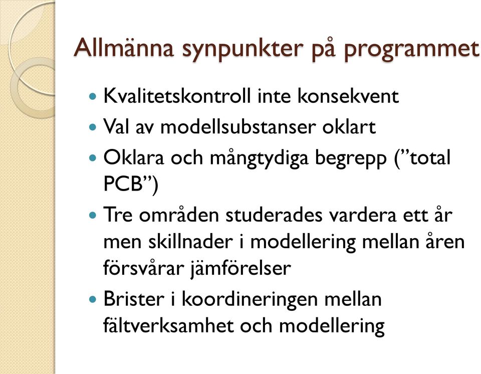områden studerades vardera ett år men skillnader i modellering mellan åren