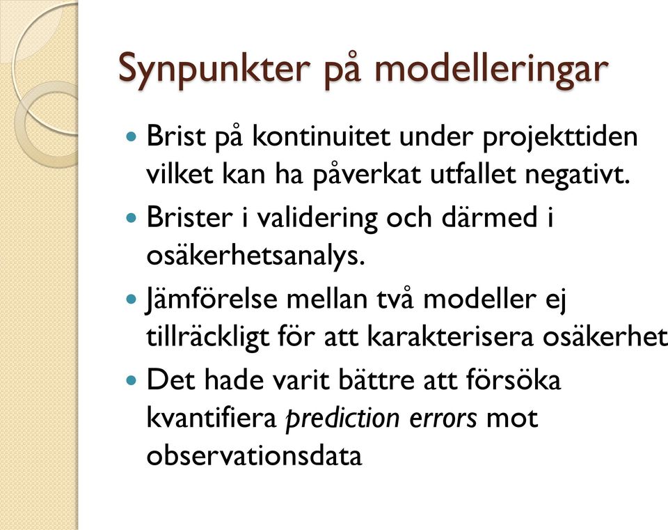 Jämförelse mellan två modeller ej tillräckligt för att karakterisera osäkerhet