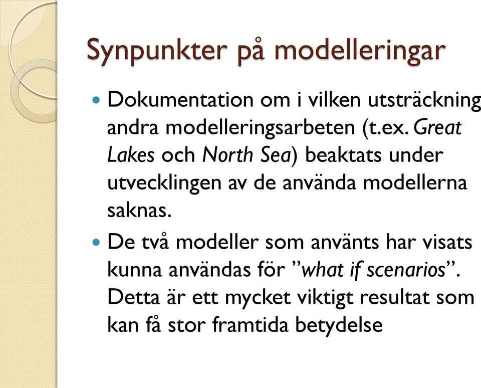 Great Lakes och North Sea) beaktats under utvecklingen av de använda modellerna