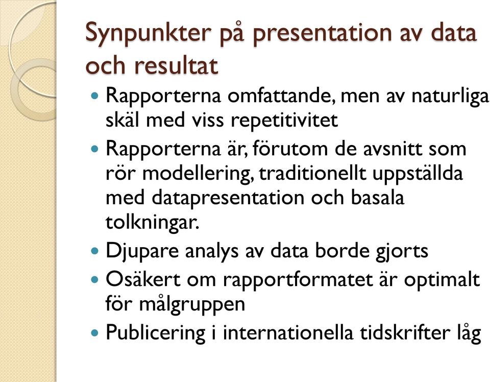 uppställda med datapresentation och basala tolkningar.