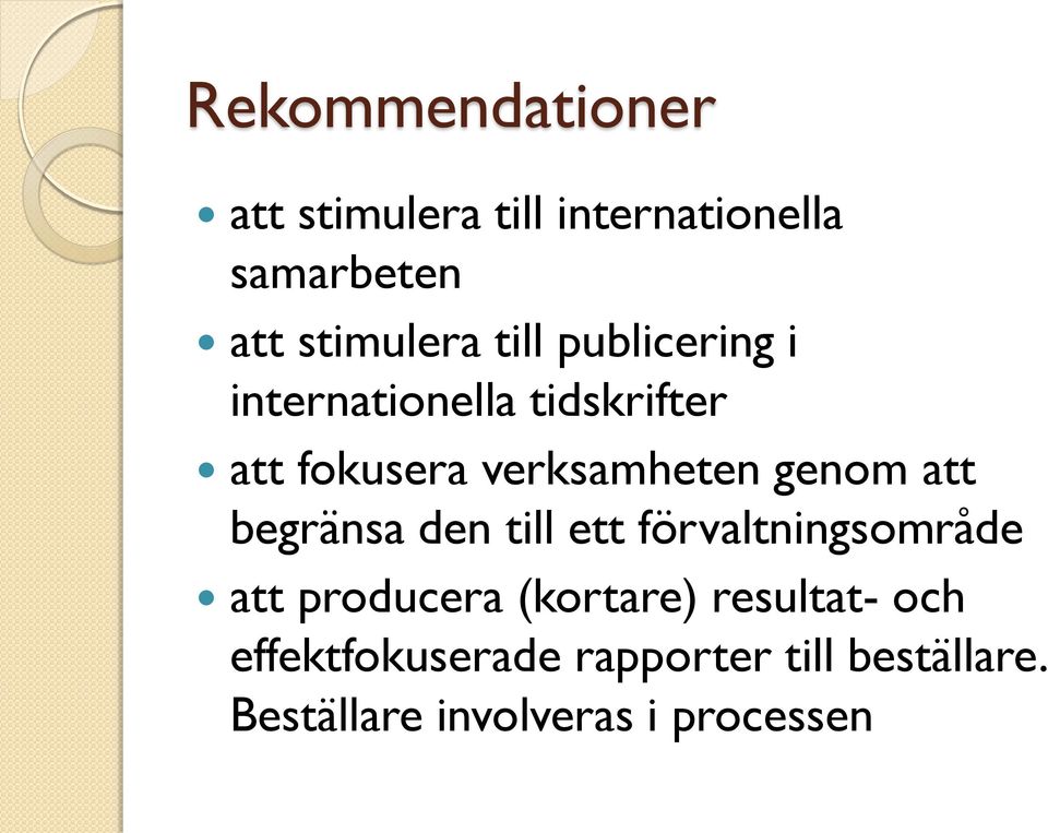 att begränsa den till ett förvaltningsområde att producera (kortare) resultat-