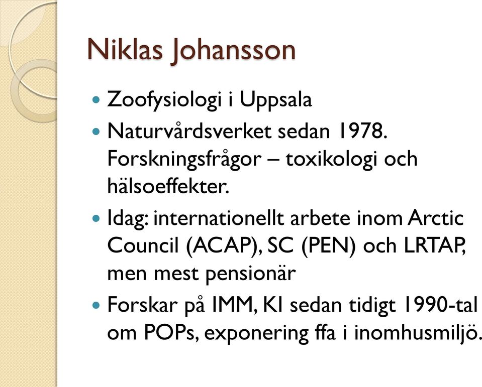Idag: internationellt arbete inom Arctic Council (ACAP), SC (PEN) och