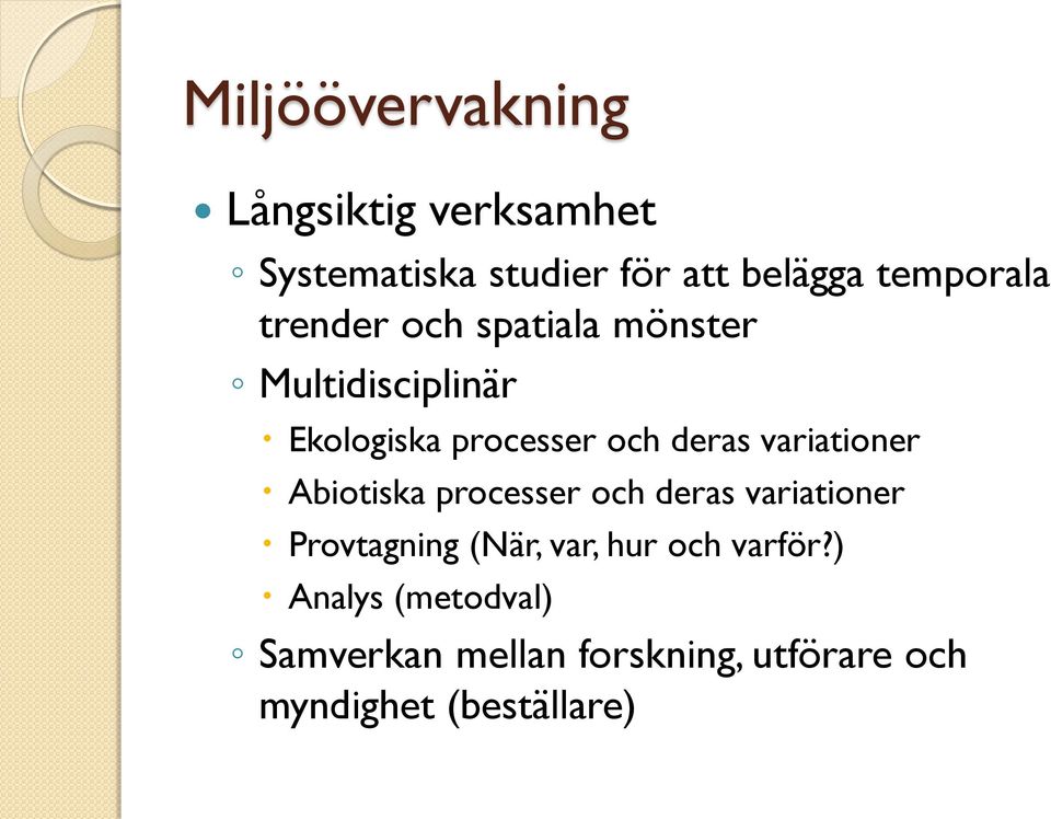 deras variationer Abiotiska processer och deras variationer Provtagning (När, var,