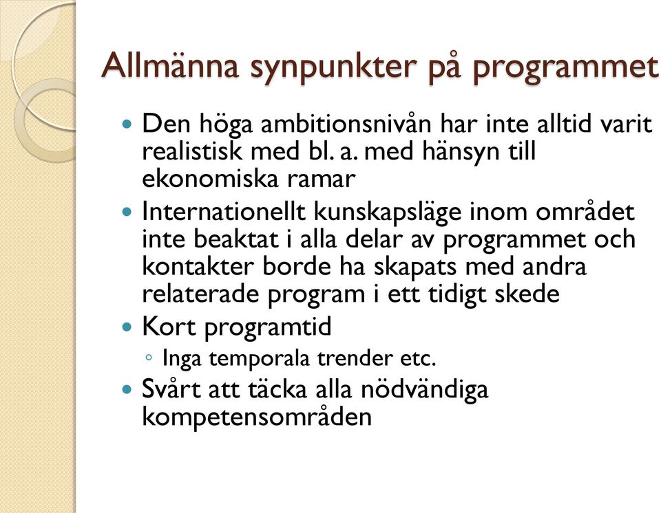 med hänsyn till ekonomiska ramar Internationellt kunskapsläge inom området inte beaktat i alla