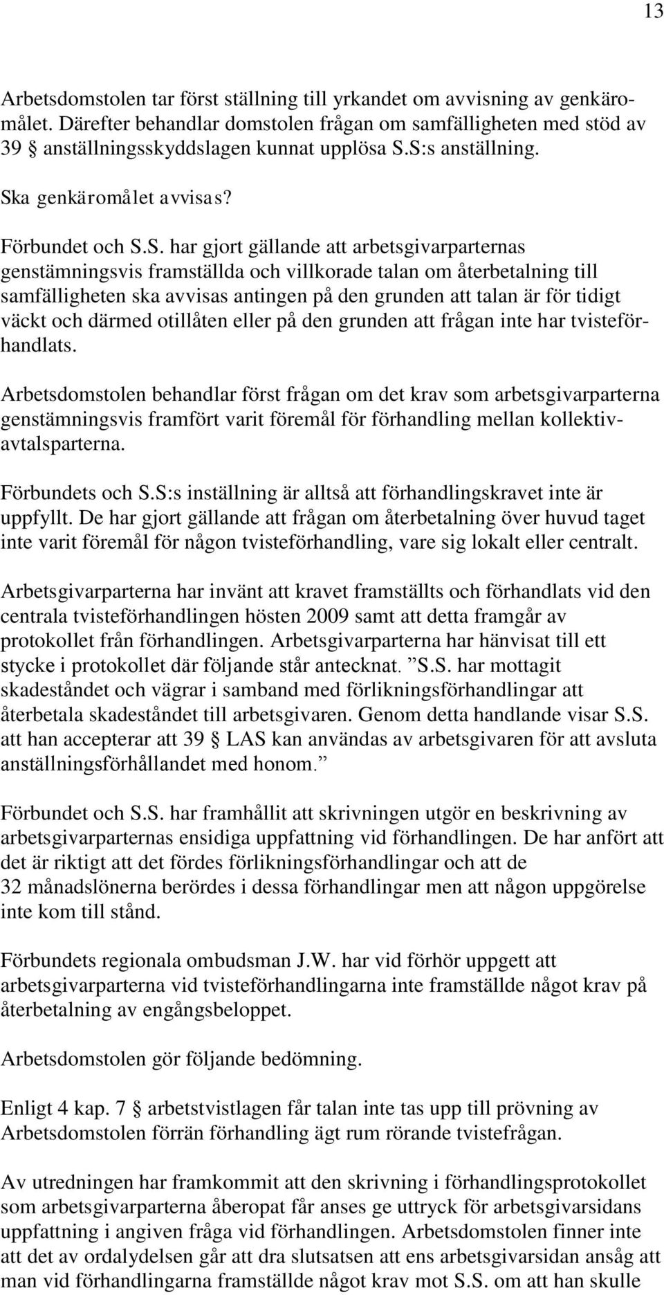 avvisas antingen på den grunden att talan är för tidigt väckt och därmed otillåten eller på den grunden att frågan inte har tvisteförhandlats.