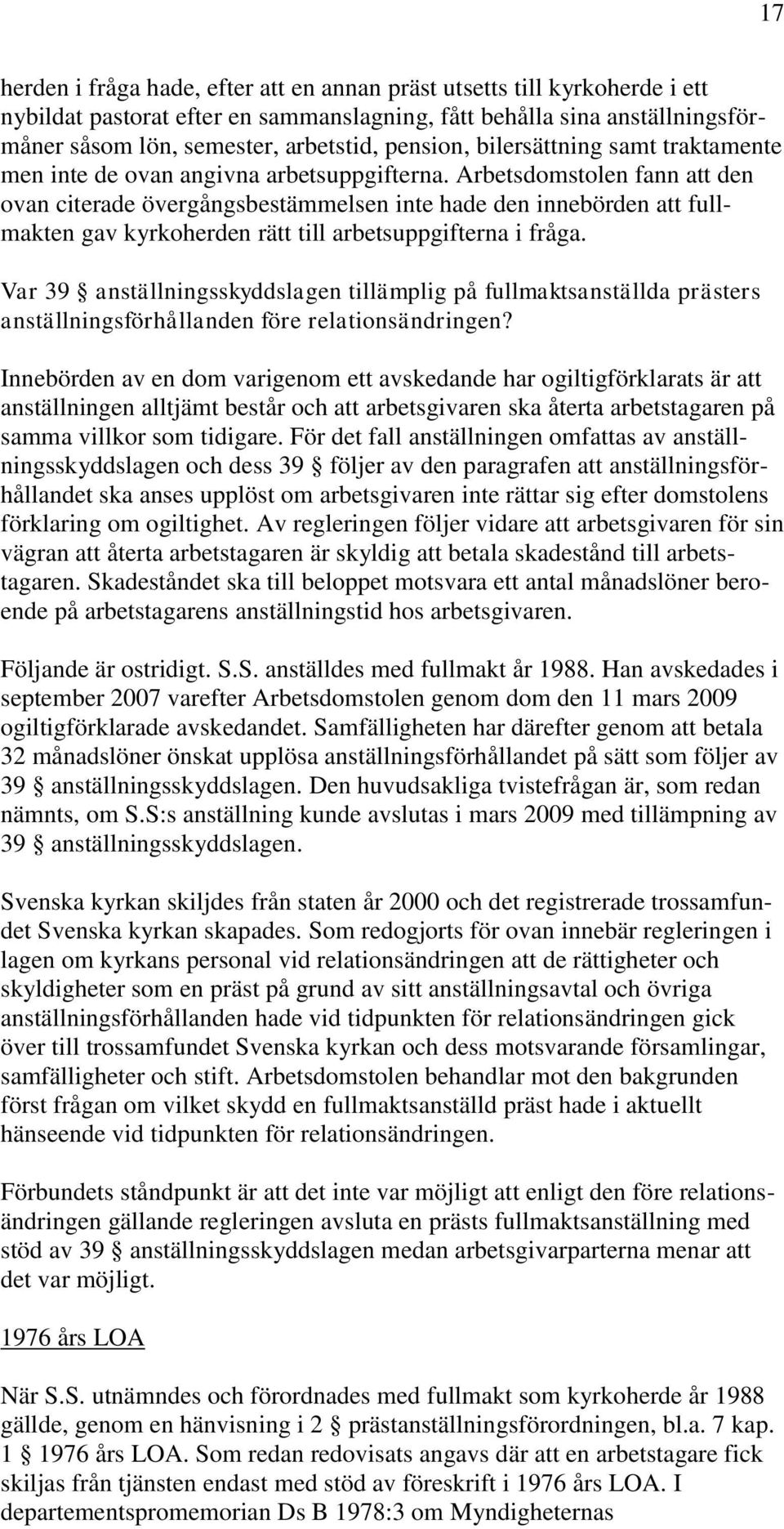 Arbetsdomstolen fann att den ovan citerade övergångsbestämmelsen inte hade den innebörden att fullmakten gav kyrkoherden rätt till arbetsuppgifterna i fråga.