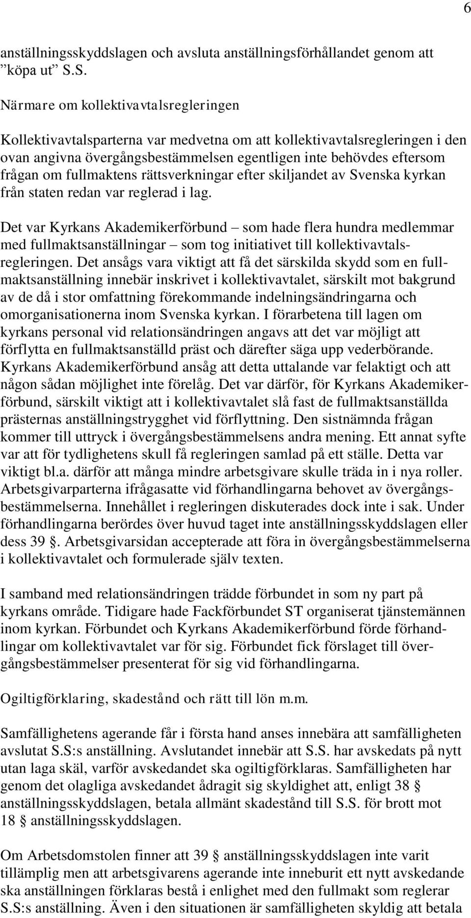 fullmaktens rättsverkningar efter skiljandet av Svenska kyrkan från staten redan var reglerad i lag.