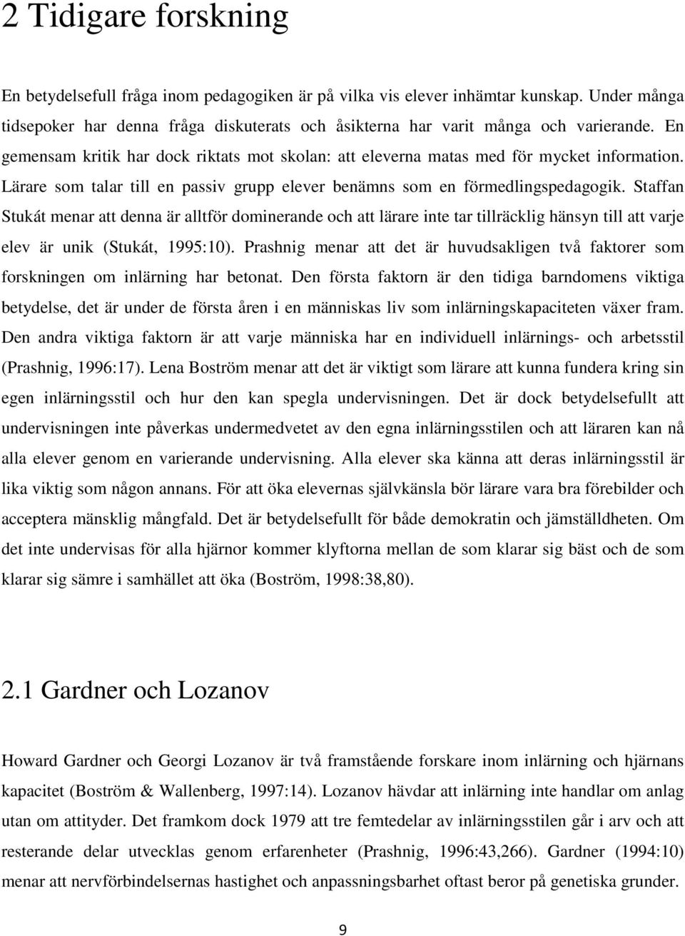 Staffan Stukát menar att denna är alltför dominerande och att lärare inte tar tillräcklig hänsyn till att varje elev är unik (Stukát, 1995:10).