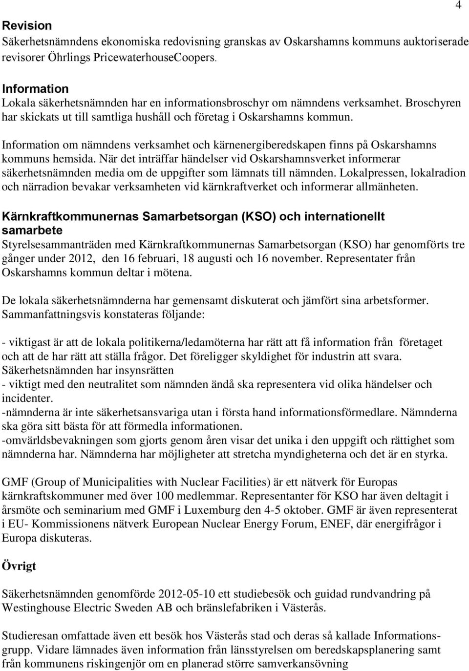 Information om nämndens verksamhet och kärnenergiberedskapen finns på Oskarshamns kommuns hemsida.