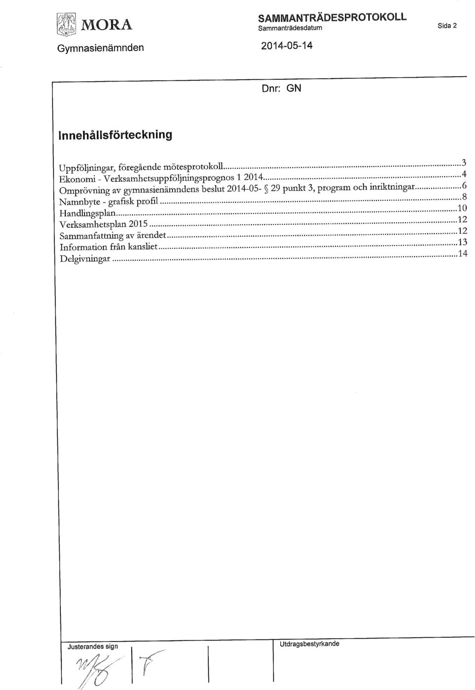 Omprövning av gymnasienämndens beslut 2014-05- 29 punkt 3, program och iririktningar 6 Namnbyte - grafisk profil