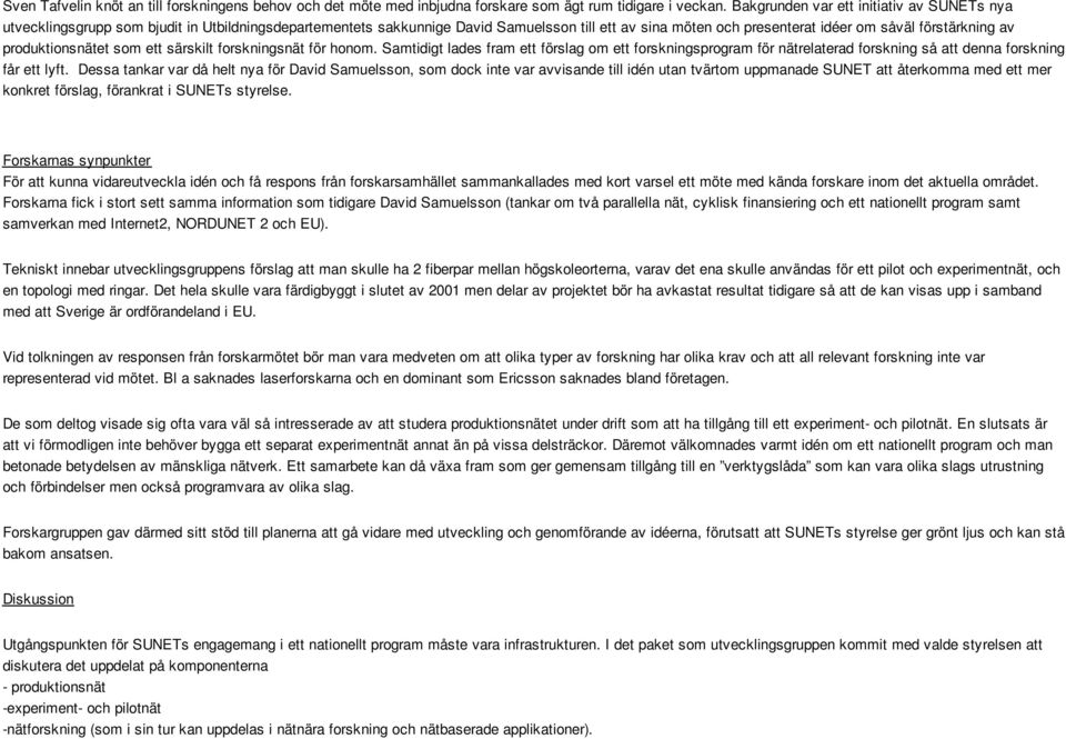 produktionsnätet som ett särskilt forskningsnät för honom. Samtidigt lades fram ett förslag om ett forskningsprogram för nätrelaterad forskning så att denna forskning får ett lyft.