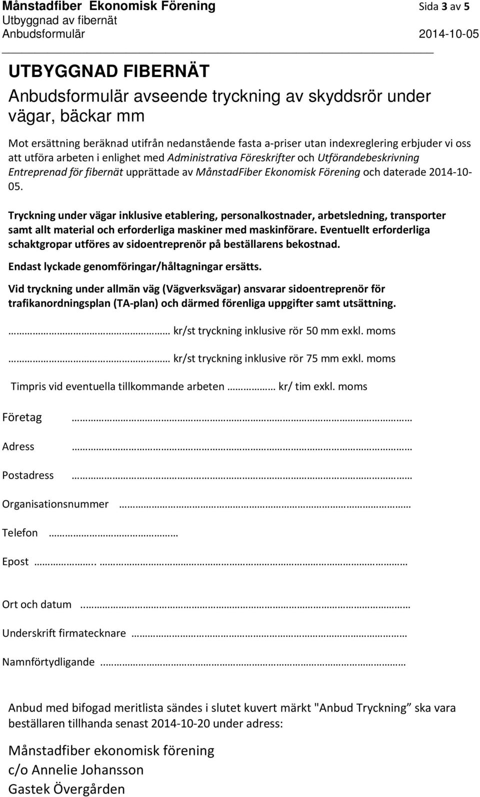 daterade 2014-10- 05. Tryckning under vägar inklusive etablering, personalkostnader, arbetsledning, transporter samt allt material och erforderliga maskiner med maskinförare.
