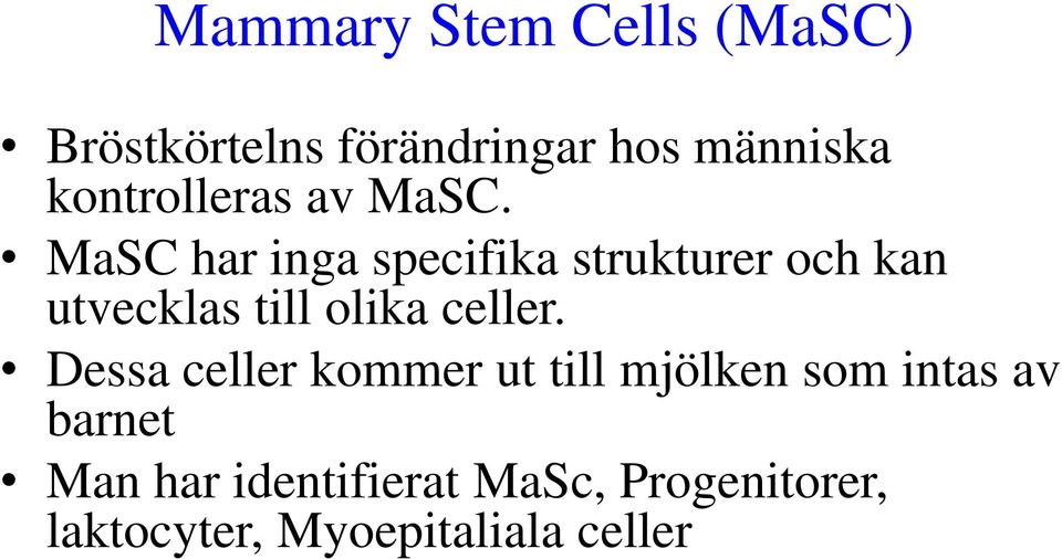 MaSC har inga specifika strukturer och kan utvecklas till olika celler.