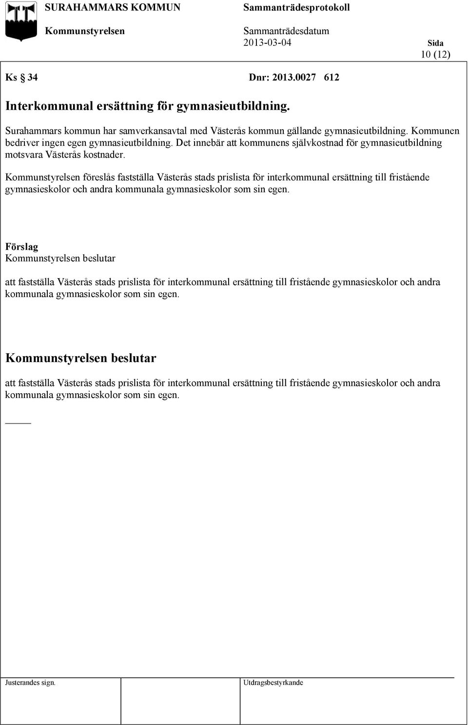 föreslås fastställa Västerås stads prislista för interkommunal ersättning till fristående gymnasieskolor och andra kommunala gymnasieskolor som sin egen.