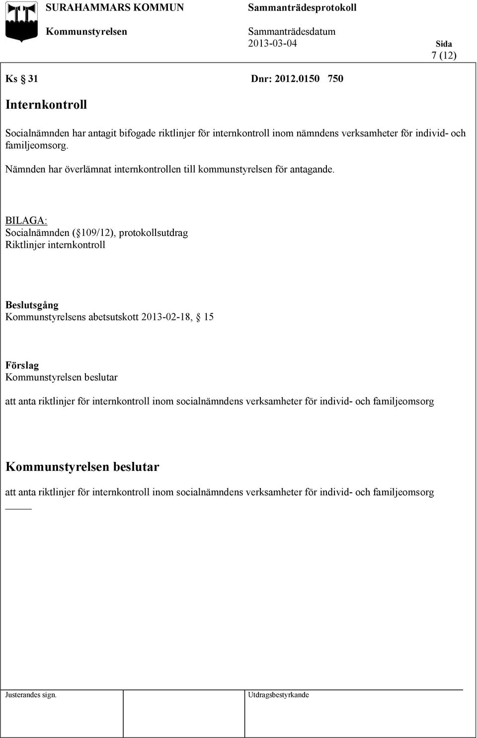 familjeomsorg. Nämnden har överlämnat internkontrollen till kommunstyrelsen för antagande.