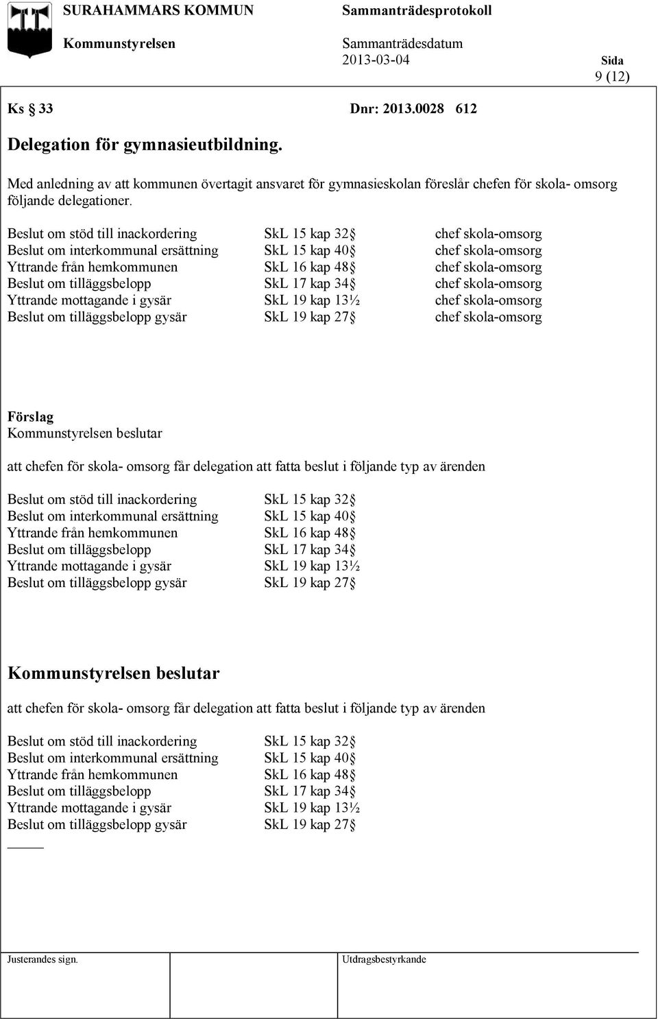 om tilläggsbelopp SkL 17 kap 34 chef skola-omsorg Yttrande mottagande i gysär SkL 19 kap 13½ chef skola-omsorg Beslut om tilläggsbelopp gysär SkL 19 kap 27 chef skola-omsorg att chefen för skola-