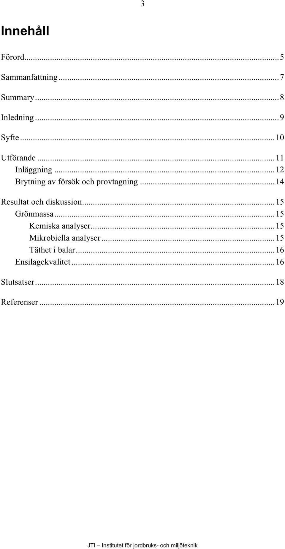 ..14 Resultat och diskussion...15 Grönmassa...15 Kemiska analyser.