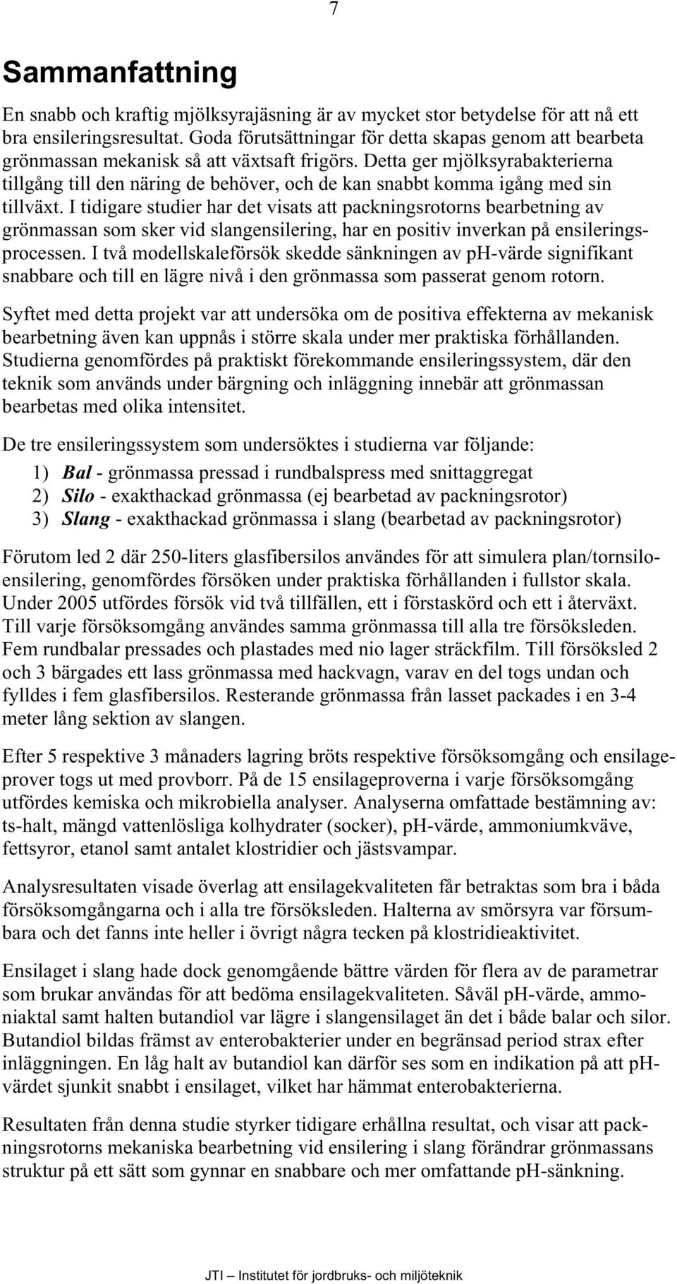 Detta ger mjölksyrabakterierna tillgång till den näring de behöver, och de kan snabbt komma igång med sin tillväxt.