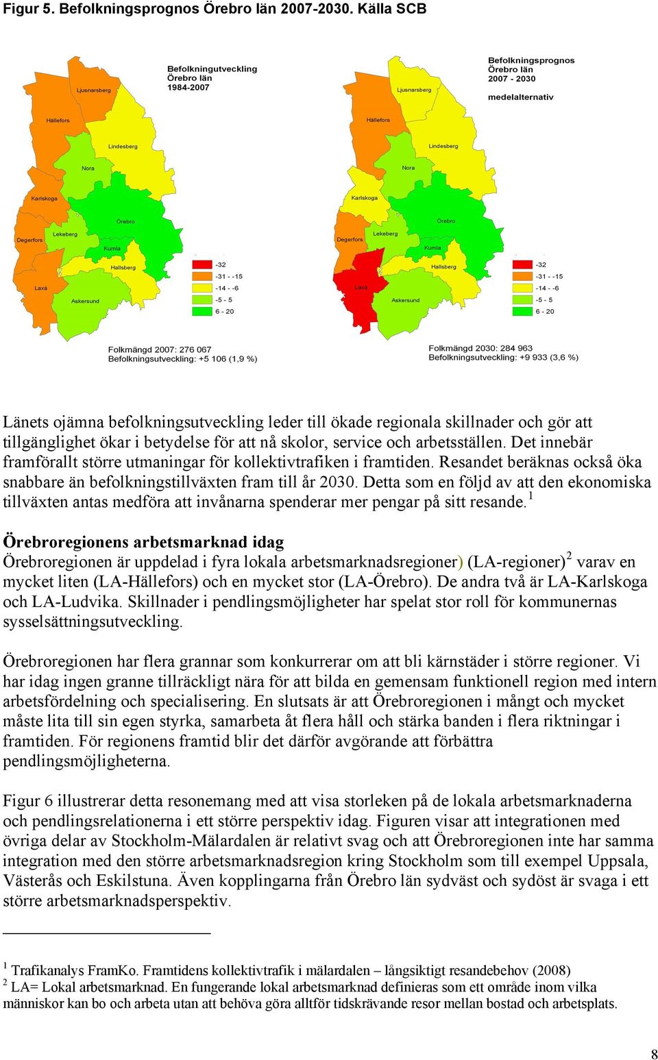 Det innebär framförallt större utmaningar för kollektivtrafiken i framtiden. Resandet beräknas också öka snabbare än befolkningstillväxten fram till år 2030.