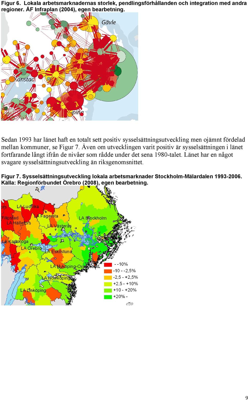 Även om utvecklingen varit positiv är sysselsättningen i länet fortfarande långt ifrån de nivåer som rådde under det sena 1980-talet.